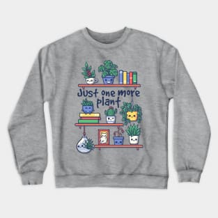 Just one more plant Crewneck Sweatshirt